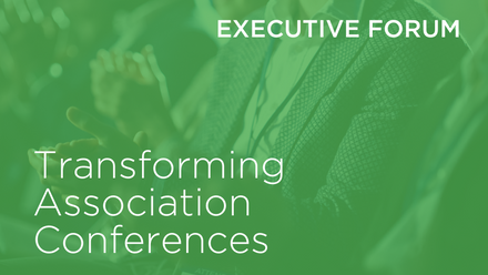 Listing image - Exec Forum - Transforming Association Conferences.png